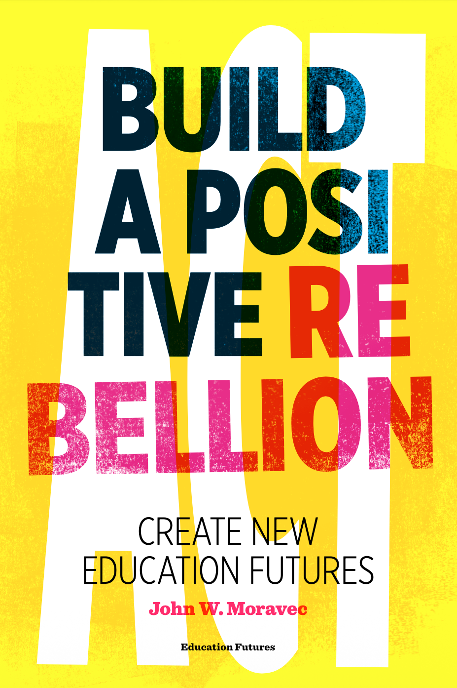 Cover of Build a Positive Rebellion: Create New Education Futures