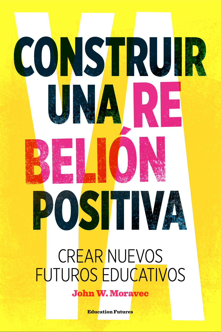 Cover of Construir una rebelión positiva: Crear nuevos futuros para la educación