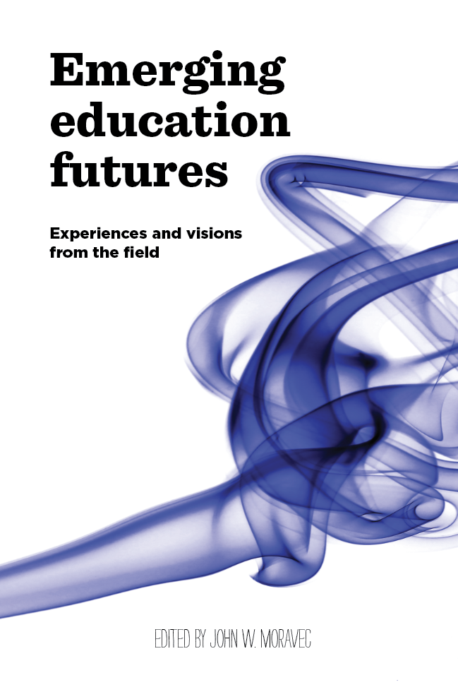 Cover of Emerging education futures: Experiences and visions from the field, edited by John W. Moravec