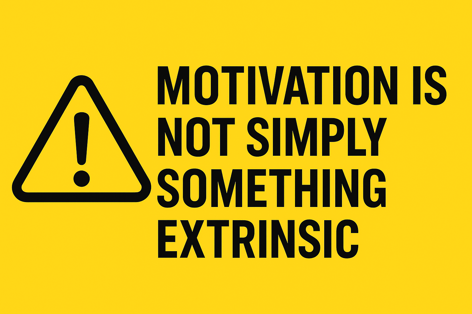 Motivation is not simply something extrinsic