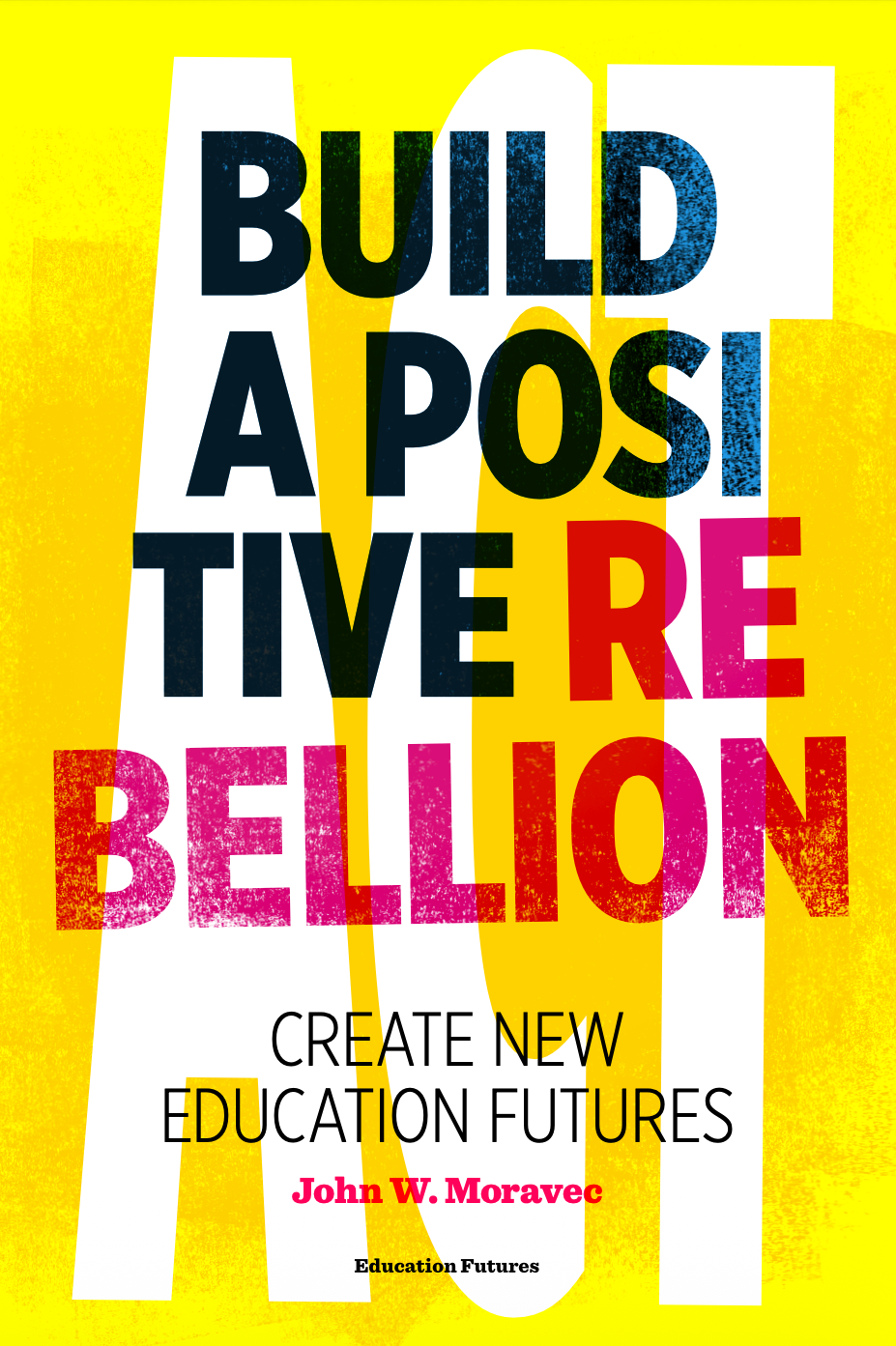 Cover of Build a Positive Rebellion: Create New Education Futures