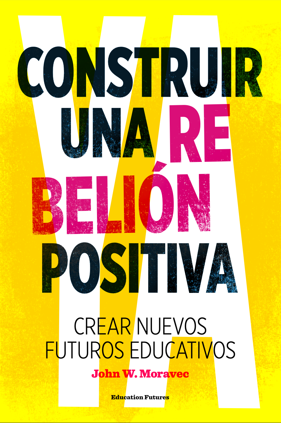 Cover of Construir una rebelión positiva: Crear nuevos futuros para la educación
